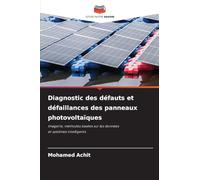 Diagnostic des défauts et défaillances des panneaux photovoltaïques: Imagerie, méthodes basées sur les données et systèmes intelligents