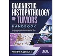 Diagnostic Histopathology Of Tumors Handbook 2026: Comprehensive Coverage of Neoplastic Morphology, Immunostaining Panels, and Ancillary Molecular Testing for ABPath Candidates