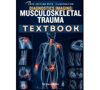 Diagnostic Imaging: Musculoskeletal Trauma: A Practical Clinical Guide to X-Ray, CT, MRI, Fracture Interpretation, Emergency Reporting, Case Review, and Board-Style Questions