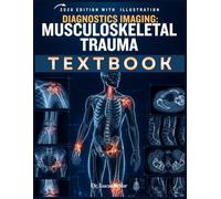 Diagnostic Imaging: Musculoskeletal Trauma: A Practical Clinical Guide to X-Ray, CT, MRI, Fracture Interpretation, Emergency Reporting, Case Review, and Board-Style Questions
