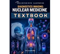 Diagnostic Imaging: Nuclear Medicine: A Clinical Guide to PET/CT, SPECT/CT, Radiopharmaceuticals, Radiation Safety, Image Interpretation, Case Review, and Board-Style Questions