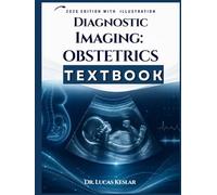 DIAGNOSTIC IMAGING: OBSTETRICS: A Complete Clinical Guide to Prenatal Diagnosis, Imaging Safety, and Case-Based Interpretation