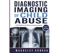 Diagnostic Imaging of Child Abuse: A Clinical Reference for Pediatric and Emergency Radiology
