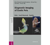 Diagnostic Imaging of Exotic Pets: Birds, Small Mammals, Reptiles (Vet S)