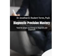 Diagnostic Precision Mastery: Tools for proper psychological diagnosis and treatment