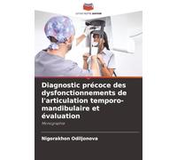 Diagnostic précoce des dysfonctionnements de l'articulation temporo-mandibulaire et évaluation: Monographie