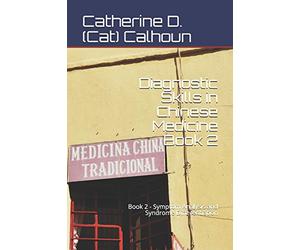 Diagnostic Skills in Chinese Medicine - Book 2: Symptom Analysis and Syndrome Differentiation: 4 (Chinese Medicine Basics)