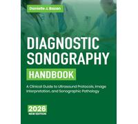 Diagnostic Sonography Handbook: A Clinical Guide to Ultrasound Protocols, Image Interpretation, and Sonographic Pathology