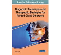 Diagnostic Techniques and Therapeutic Strategies for Parotid Gland Disorders (Advances in Medical Diagnosis, Treatment, and Care (AMDTC))