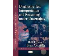 Diagnostic Test Interpretation & Reasoning Under Uncertainty (Health Care Issues, Costs & Access Series)