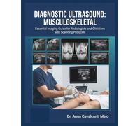 DIAGNOSTIC ULTRASOUND: MUSCULOSKELETAL Essential Imaging Guide for Radiologists and Clinicians with Scanning Protocols