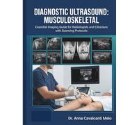 DIAGNOSTIC ULTRASOUND: MUSCULOSKELETAL Essential Imaging Guide for Radiologists and Clinicians with Scanning Protocols