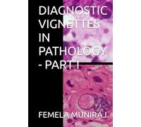 DIAGNOSTIC VIGNETTES IN PATHOLOGY - PART I