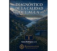 Diagnóstico de la Calidad del Agua: Fundamentos, Monitoreo, Interpretación y Gestión. Volumen 1: Fundamentos, Monitoreo e Interpretación