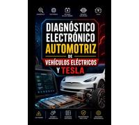 DIAGNÓSTICO ELECTRÓNICO AUTOMOTRIZ DE VEHÍCULOS ELÉCTRICOS Y TESLA: Guía Completa para Detectar Fallas, Interpretar Códigos OBD, Sensores, Módulos y ... EMPRENDER: CREA Y GESTIONA TU PROPIO TALLER)