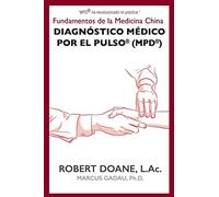 Diagnóstico Médico por el Pulso(R) (MPD(R)): Fundamentos de la Medicina China