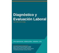 Diagnóstico y Evaluación Laboral: Guía práctica integral para diagnosticar el estado jurídico, humano y cultural de cualquier empresa.