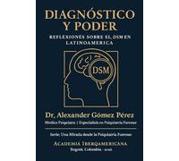 DIAGNÓSTICO Y PODER: Reflexiones sobre el DSM en Latinoamérica. Serie: Una Mirada desde la Psiquiatría Forense