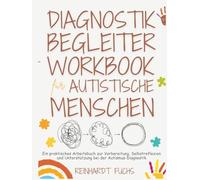 Diagnostik-Begleiter-Workbook für Autistische Menschen mit Praktischer Anleitung: Ein praktisches Arbeitsbuch zur Vorbereitung, Selbstreflexion und Unterstützung bei der Autismus-Diagnostik