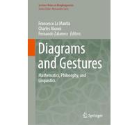 Diagrams and Gestures – Mathematics, Philosophy, and Linguistics – Lecture Notes in Morphogenesis