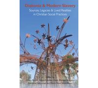 Diakonia and Modern Slavery: Sources, Legacies and Lived Realities in Christian Social Practices (Studies in Mission)