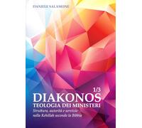 DIAKONOS. Teologia dei Ministeri 1/3: Struttura, autorità e servizio nella Kehillah secondo la Bibbia (Studi biblici di Teologia Messianica)