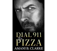 Dial 911 For Pizza: An Explosive Off-Limits Romance with a Broken Ex- Military and the Woman He Shouldn’t Want