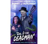 Dial D for Deadman: A Space Team Universe Sci Fi Comedy