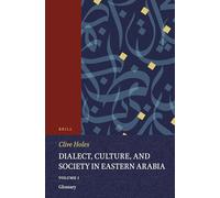 Dialect, Culture, and Society in Eastern Arabia: Glossary v. 1 (Handbook of Oriental Studies): 51 (Handbook of Oriental Studies: Section 1; The Near and Middle East)