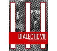 Dialectic VIII: Subverting - Unmaking Architecture