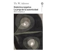 Dialéctica negativa/ Negative Dialectic: La jerga de la autenticidad/ The Jargon of Authenticity: 66 (Obra Completa/ Complete Works)