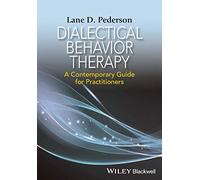 Dialectical Behavior Therapy: A Contemporary Guide for Practitioners