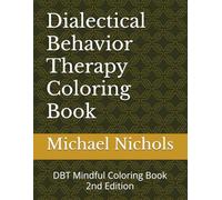 Dialectical Behavior Therapy Coloring Book: DBT Mindful Coloring Book 2nd Edition