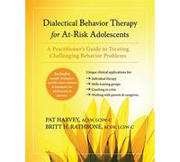 Dialectical Behavior Therapy for At-Risk Adolescents: A Practitioner's Guide to Treating Challenging Behavior Problems