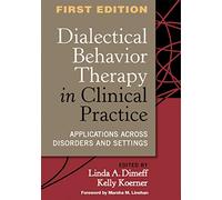 Dialectical Behavior Therapy in Clinical Practice: Applications across Disorders and Settings