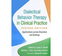 Dialectical Behavior Therapy in Clinical Practice, Second Edition: Applications across Disorders and Settings