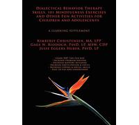 Dialectical Behavior Therapy Skills, 101 Mindfulness Exercises and Other Fun Activities for Children and Adolescents: A Learning Supplement