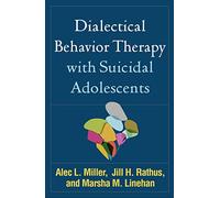 Dialectical Behavior Therapy with Suicidal Adolescents – Taylor & Francis Group