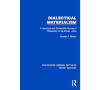 Dialectical Materialism: A Historical and Systematic Survey of Philosophy in the Soviet Union (Routledge Library Editions: Soviet Society)