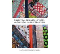 Dialectical Research Methods in the Classical Marxist Tradition: 6 (Critical Qualitative Research)