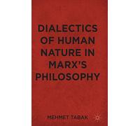 Dialectics of Human Nature in Marx's Philosophy