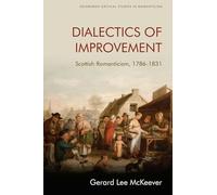 Dialectics of Improvement: Scottish Romanticism, 1786-1831 (Edinburgh Critical Studies in Romanticism)