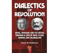 DIALECTICS OF REVOLUTION: Hegel, Marxism, and Its Critics Through a Lens of Race, Class, Gender, and Colonialism