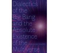 Dialectics of the Big Bang and the Absolute Existence of the Multiverse
