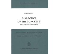 Dialectics of the Concrete: A Study on Problems of Man and World: 52 (Boston Studies in the Philosophy and History of Science, 52)