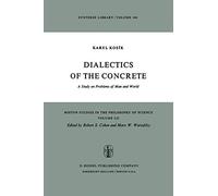 Dialectics of the Concrete: A Study on Problems of Man and World (Boston Studies in the Philosophy and History of Science)