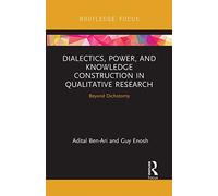 Dialectics, Power, and Knowledge Construction in Qualitative Research: Beyond Dichotomy – Routledge