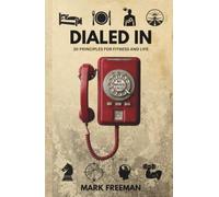 Dialed In: 30 Principles for Fitness and Life