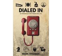 Dialed In: 30 Principles for Fitness and Life