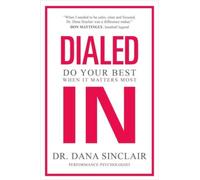 Dialed In : Do Your Best When It Matters Most